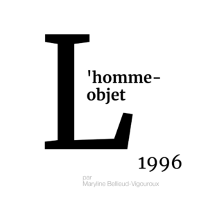 ARCHIVES – L’ABCÉDAIRE DE LA MMM : L’HOMME-OBJET 1996